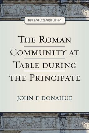 Cover image for The Roman Community at Table during the Principate, New and Expanded Edition