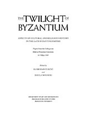 Cover image for The Twilight of Byzantium: aspects of cultural and religious history in the late Byzantine empire : papers from the colloquium held at Princeton University 8-9 May 1989