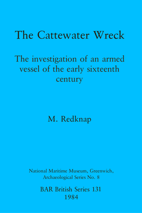 Cover image for The Cattewater Wreck: The investigation of an armed vessel of the early sixteenth century