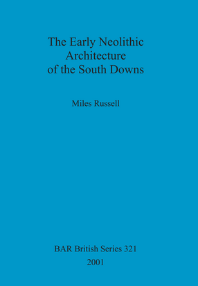 Cover image for The Early Neolithic Architecture of the South Downs