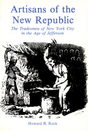 Cover image for Artisans of the New Republic: the tradesmen of New York City in the age of Jefferson