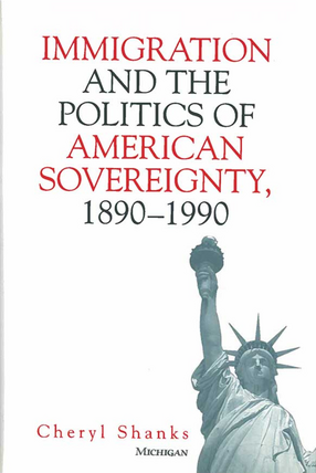 Cover image for Immigration and the Politics of American Sovereignty, 1890-1990