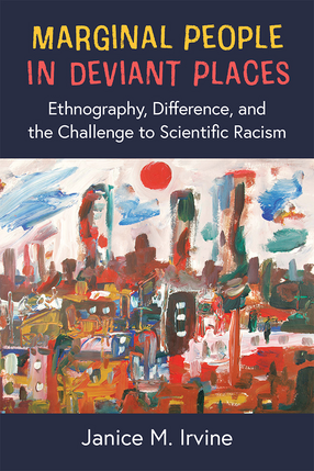 Cover image for Marginal People in Deviant Places: Ethnography, Difference, and the Challenge to Scientific Racism