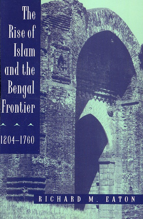 Cover image for The rise of Islam and the Bengal frontier, 1204-1760