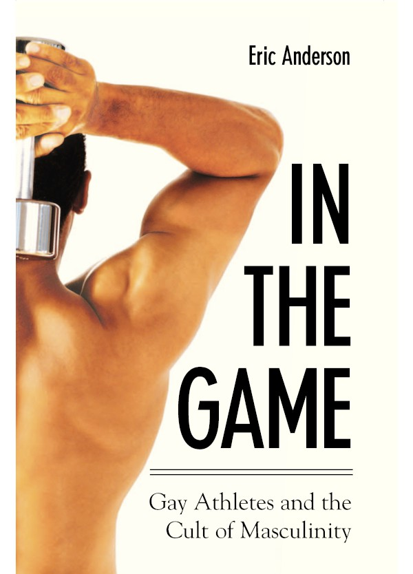 In the game: gay athletes and the cult of masculinity