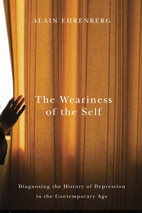 Cover image for The weariness of the self: diagnosing the history of depression in the contemporary age