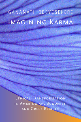 Cover image for Imagining karma: ethical transformation in Amerindian, Buddhist, and Greek rebirth
