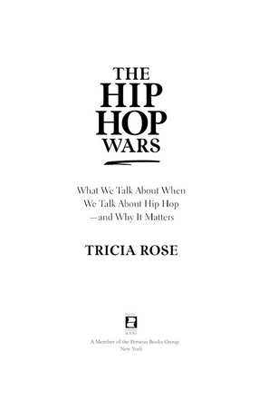 Cover image for The hip hop wars: what we talk about when we talk about hip hop--and why it matters