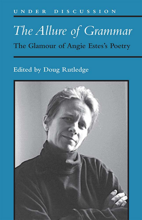 Cover image for The Allure of Grammar: The Glamour of Angie Estes&#39;s Poetry