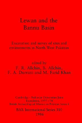 Cover image for Lewan and the Bannu Basin: Excavation and survey of sites and environments in North West Pakistan: Cambridge-Peshawar Universities Joint Expedition, 1977-78