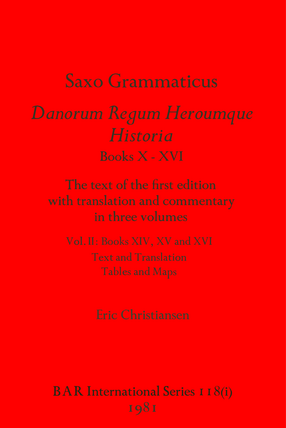Cover image for Saxo Grammaticus. Danorum Regum Heroumque Historia Books X-XVI: The text of the first edition with translation and commentary in three volumes. Vol. II Books XIV, XV and XVI; Text and Translation, Tables and Maps. Vol III: Introduction and Commentary; General Index