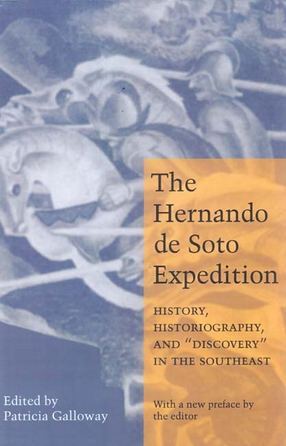 Cover image for The Hernando de Soto expedition: history, historiography, and &quot;discovery&quot; in the Southeast