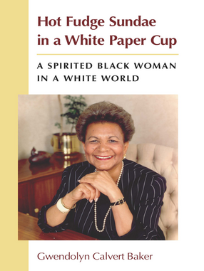 Cover image for Hot Fudge Sundae in a White Paper Cup: A Spirited Black Woman in a White World