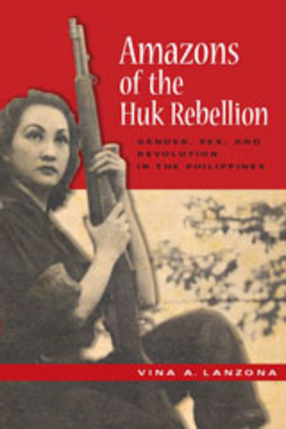 Cover image for Amazons of the Huk rebellion: gender, sex, and revolution in the Philippines
