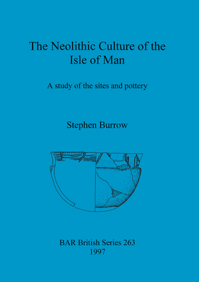 Cover image for The Neolithic Culture of the Isle of Man: A study of the sites and pottery