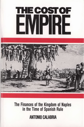 Cover image for The cost of empire: the finances of the kingdom of Naples in the time of Spanish rule