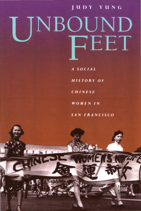 Cover image for Unbound feet: a social history of Chinese women in San Francisco