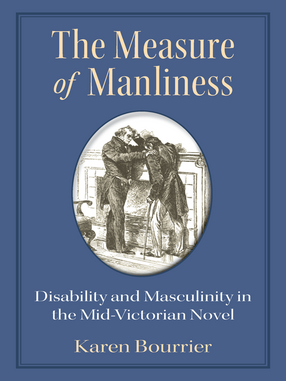 Cover image for The Measure of Manliness: Disability and Masculinity in the Mid-Victorian Novel