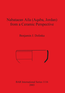 Cover image for Nabataean Aila (Aqaba, Jordan) from a Ceramic Perspective: Local and intra-regional trade in Aqaba Ware during the first and second centuries AD. Evidence from the Roman Aqaba Project