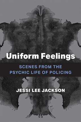 Cover image for Uniform Feelings: Scenes from the Psychic Life of Policing