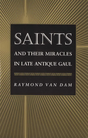 Cover image for Saints and their miracles in late antique Gaul