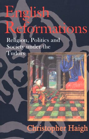Cover image for English reformations: religion, politics, and society under the Tudors
