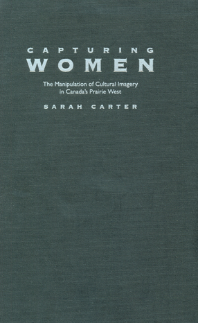 Cover image for Capturing women: the manipulation of cultural imagery in Canada&#39;s Prairie West