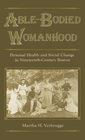 Cover image for Able-bodied womanhood: personal health and social change in nineteenth-century Boston