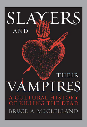 Cover image for Slayers and Their Vampires: A Cultural History of Killing the Dead