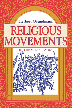 Cover image for Religious Movements in the Middle Ages: the historical links between heresy, the Mendicant Orders, and the women&#39;s religious movement in the twelfth and thirteenth century, with the historical foundations of German mysticism