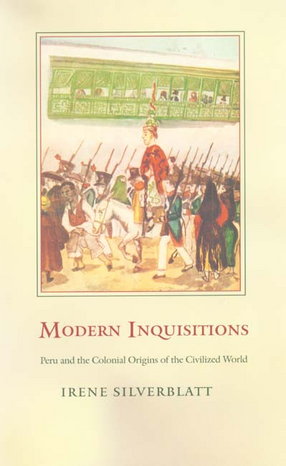 Cover image for Modern Inquisitions: Peru and the colonial origins of the civilized world