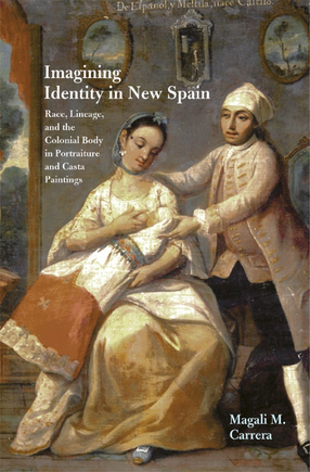 Cover image for Imagining identity in New Spain: race, lineage, and the colonial body in portraiture and casta paintings