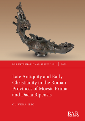 Cover image for Late Antiquity and Early Christianity in the Roman Provinces of Moesia Prima and Dacia Ripensis