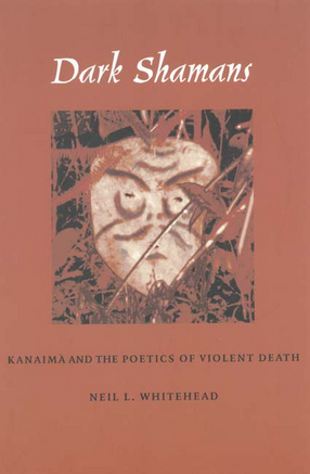 Cover image for Dark shamans: kanaimà and the poetics of violent death