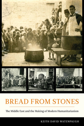 Cover image for Bread from stones: the Middle East and the making of modern humanitarianism