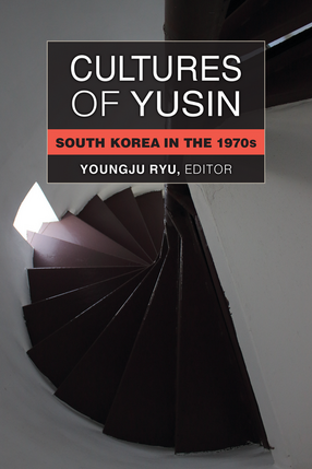 Cover image for Cultures of Yusin: South Korea in the 1970s