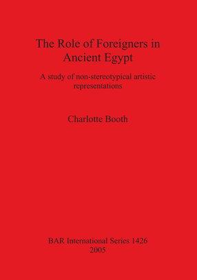 Cover image for The Role of Foreigners in Ancient Egypt: A study of non-stereotypical artistic representations