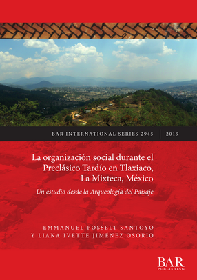 Cover image for La organización social durante el Preclásico Tardío en Tlaxiaco, La Mixteca, México: Un estudio desde la Arqueología del Paisaje