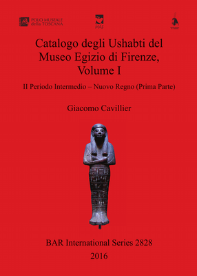 Cover image for Catalogo degli Ushabti del Museo Egizio di Firenze, Volume I: II Periodo Intermedio – Nuovo Regno (Prima Parte)