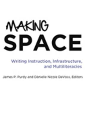 Cover image for Making Space: Writing Instruction, Infrastructure, and Multiliteracies