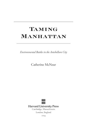 Cover image for Taming Manhattan: environmental battles in the antebellum city