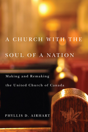 Cover image for A church with the soul of a nation: making and remaking the United Church of Canada