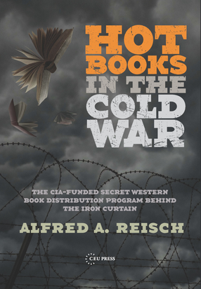 Cover image for Hot Books in the Cold War: The CIA-Funded Secret Western Book Distribution Program Behind the Iron Curtain