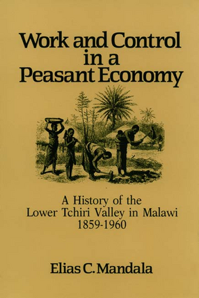 Cover image for Work and control in a peasant economy: a history of the lower Tchiri Valley in Malawi, 1859-1960