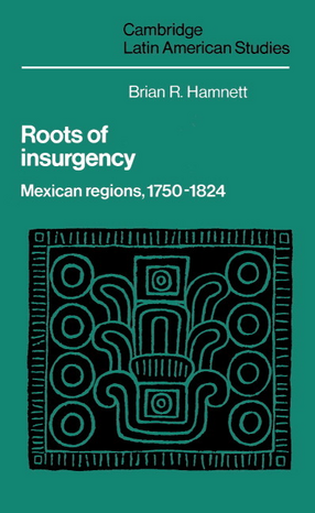 Cover image for Roots of insurgency: Mexican regions, 1750-1824