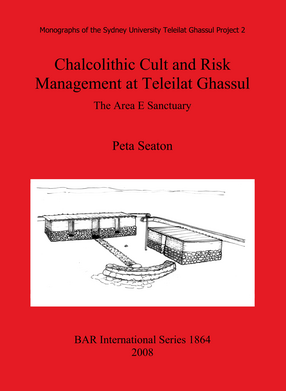 Cover image for Chalcolithic Cult and Risk Management at Teleilat Ghassul: The Area E Sanctuary