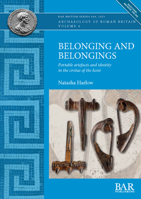 Cover image for Belonging and Belongings: Portable artefacts and identity in the civitas of the Iceni