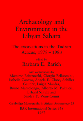 Cover image for Archaeology and Environment in the Libyan Sahara: The excavations in the Tadrart Acacus, 1978-1983