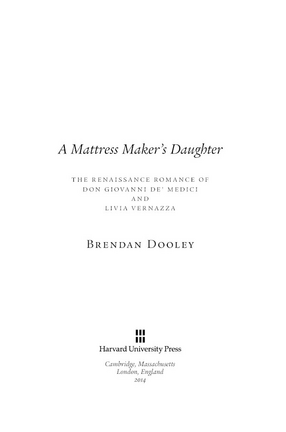 Cover image for A mattress maker&#39;s daughter: the Renaissance romance of Don Giovanni de&#39; Medici and Livia Vernazza