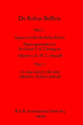 Cover image for De Rebus Bellicis: Part I: Aspects of the De Rebus Bellicis: Papers presented to Professor E. A. Thompson. Part 2: de rebus bellicis: the text
